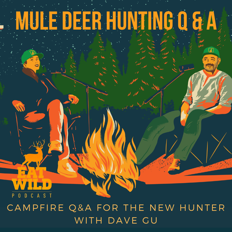 EatWild 102 - Campfire Q&A - On a Mule Deer hunt with Dave Gu