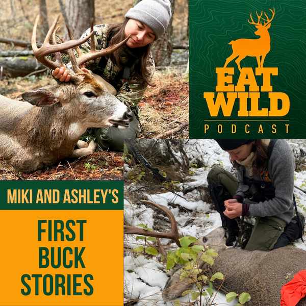 EatWild 66 - First Buck Stories with Miki and Ashley