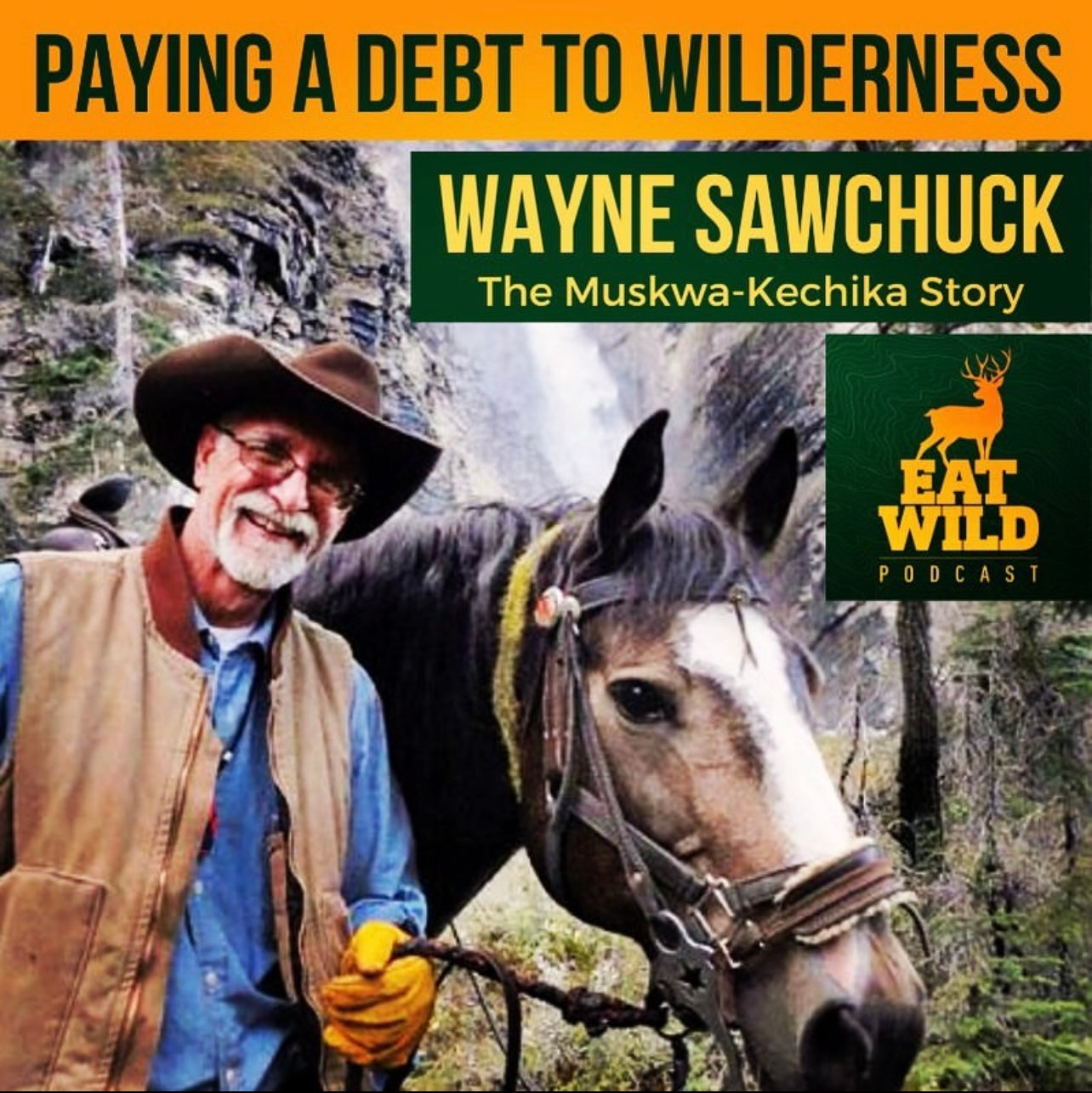 EatWild 77 - Paying a Debt to Wilderness - Wayne Sawchuck and the Muskwa Kechika Story