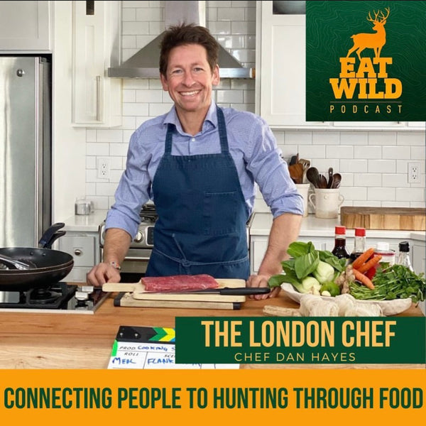 EatWild 78 - Connecting People to Hunting Through Food - With the London Chef Dan Hayes