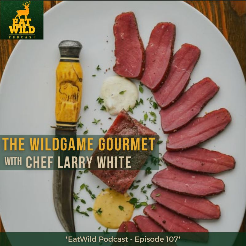 EatWild 107 - The Wildgame Gourmet - Cooking with Chef Larry White