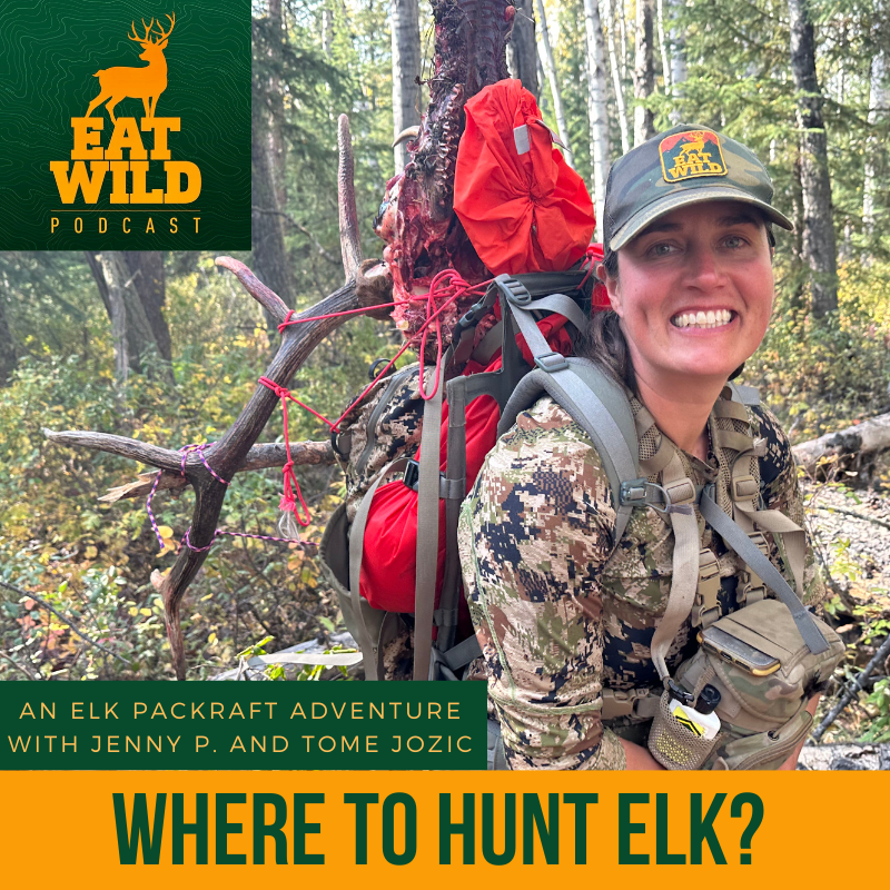 EatWild 82 - Where to Hunt Elk - An Elk Packrafting Hunting Adventure