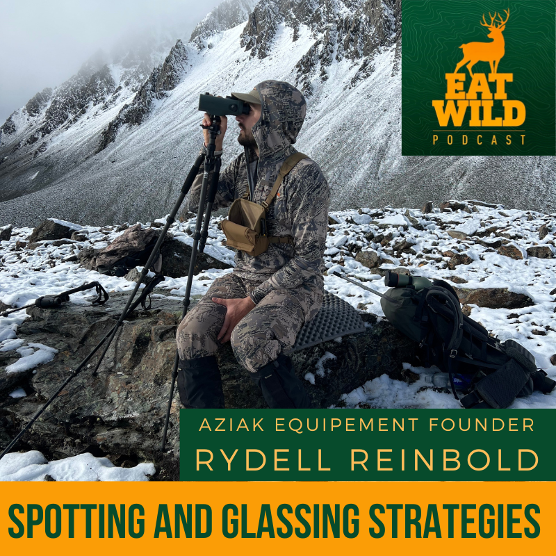 EatWild 89 - Spotting and Glassing Strategies with Rydell Reinbold of Aziak Equipment