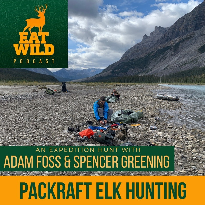 Pack Raft Hunting EatWild 71 - Packraft Elk Hunting Adventure -With Adam Foss and Spence