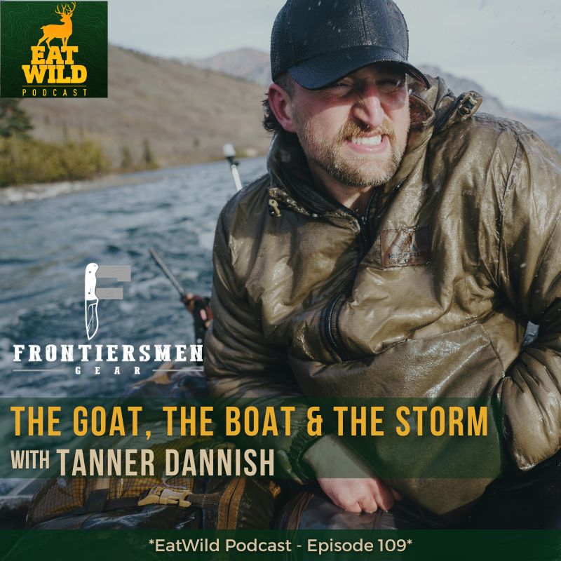 EatWild 109 - The Goat, the Boat & the Storm - Tanner Dannish of Frontiersmen Gear